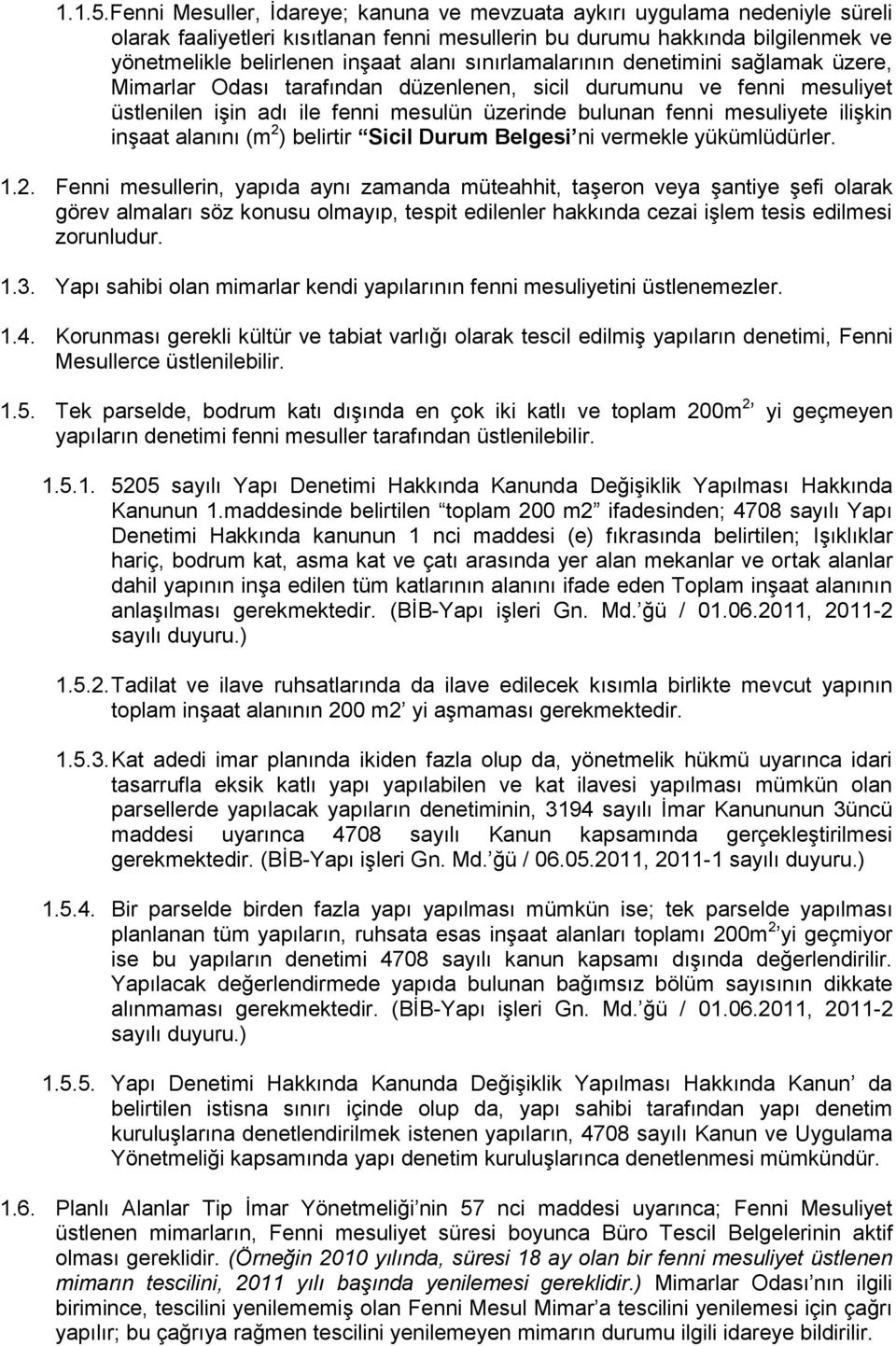 sınırlamalarının denetimini sağlamak üzere, Mimarlar Odası tarafından düzenlenen, sicil durumunu ve fenni mesuliyet üstlenilen işin adı ile fenni mesulün üzerinde bulunan fenni mesuliyete ilişkin