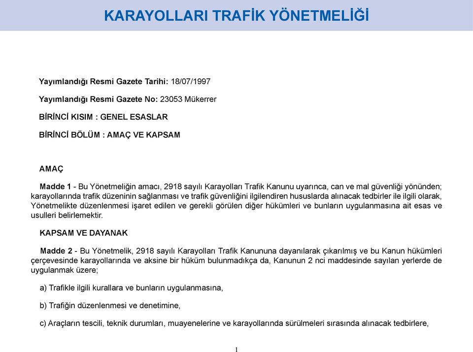 tedbirler ile ilgili olarak, Yönetmelikte düzenlenmesi işaret edilen ve gerekli görülen diğer hükümleri ve bunların uygulanmasına ait esas ve usulleri belirlemektir.