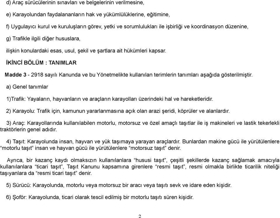 İKİNCİ BÖLÜM : TANIMLAR Madde 3-2918 sayılı Kanunda ve bu Yönetmelikte kullanılan terimlerin tanımları aşağıda gösterilmiştir.