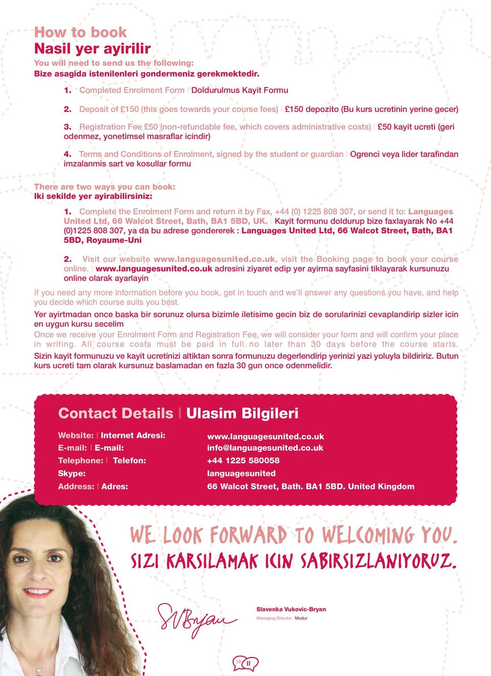 Registration Fee 50 (non-refundable fee, which covers administrative costs) 50 kayit ucreti (geri odenmez, yonetimsel masraflar icindir) 4.