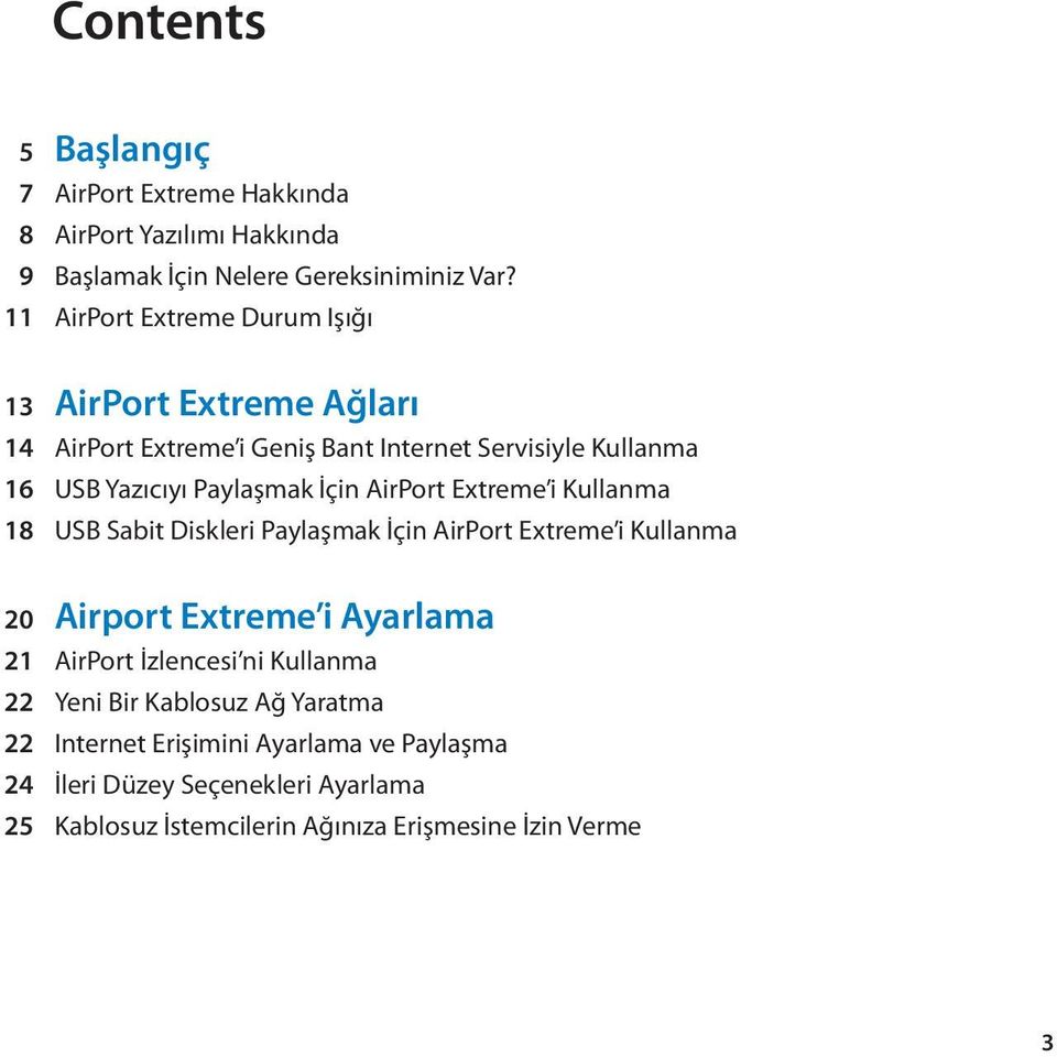 İçin AirPort Extreme i Kullanma 18 USB Sabit Diskleri Paylaşmak İçin AirPort Extreme i Kullanma 20 Airport Extreme i Ayarlama 21 AirPort İzlencesi