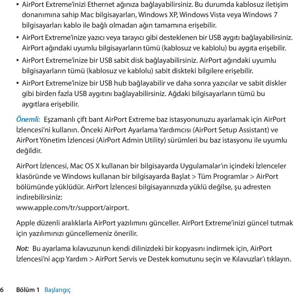 AirPort Extreme inize yazıcı veya tarayıcı gibi desteklenen bir USB aygıtı bağlayabilirsiniz. AirPort ağındaki uyumlu bilgisayarların tümü (kablosuz ve kablolu) bu aygıta erişebilir.