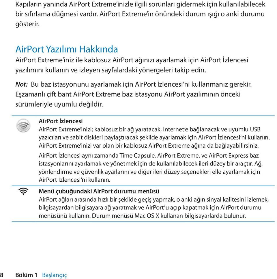 Not: Bu baz istasyonunu ayarlamak için AirPort İzlencesi ni kullanmanız gerekir. Eşzamanlı çift bant AirPort Extreme baz istasyonu AirPort yazılımının önceki sürümleriyle uyumlu değildir.