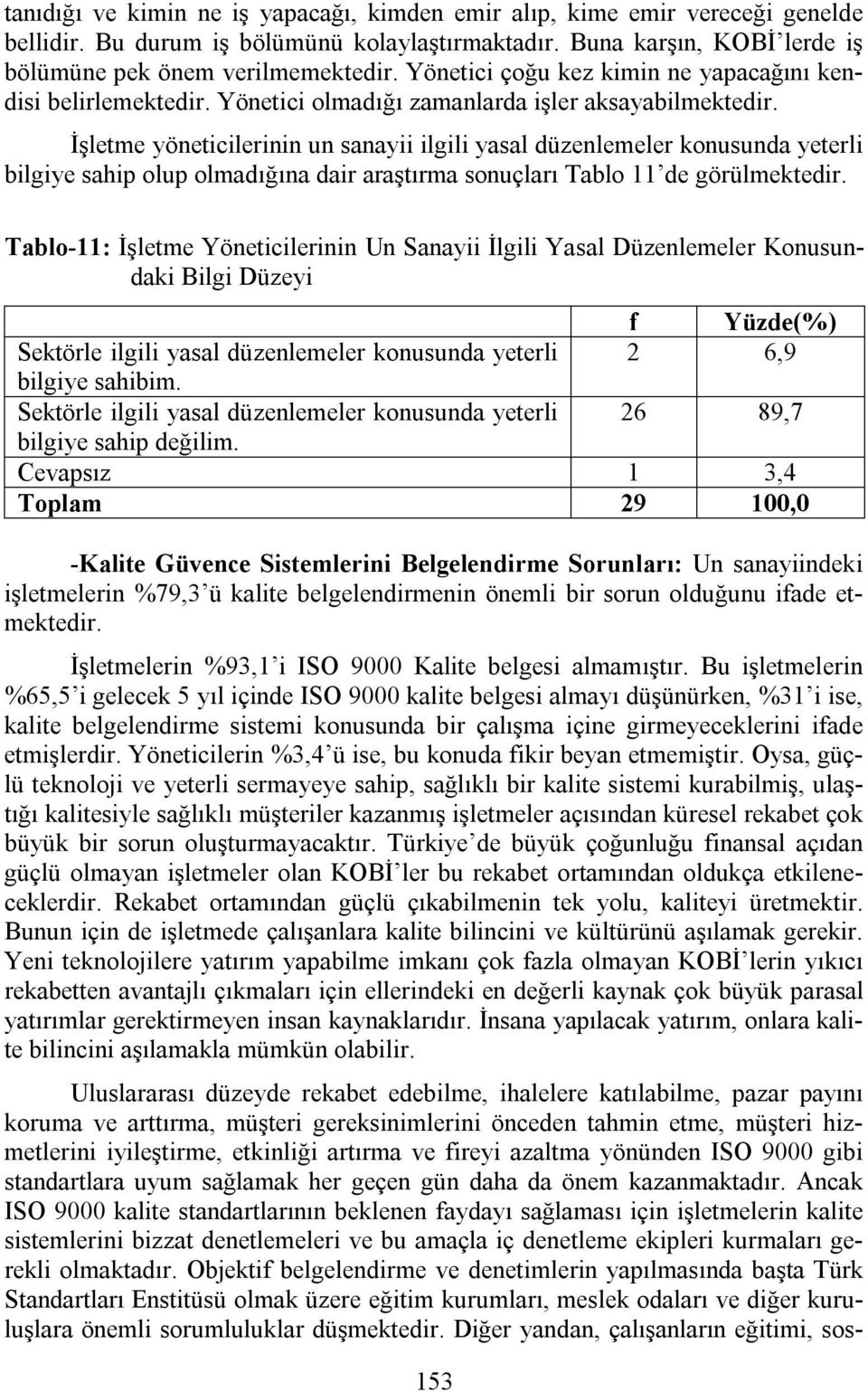 İşletme yöneticilerinin un sanayii ilgili yasal düzenlemeler konusunda yeterli bilgiye sahip olup olmadığına dair araştırma sonuçları Tablo 11 de görülmektedir.