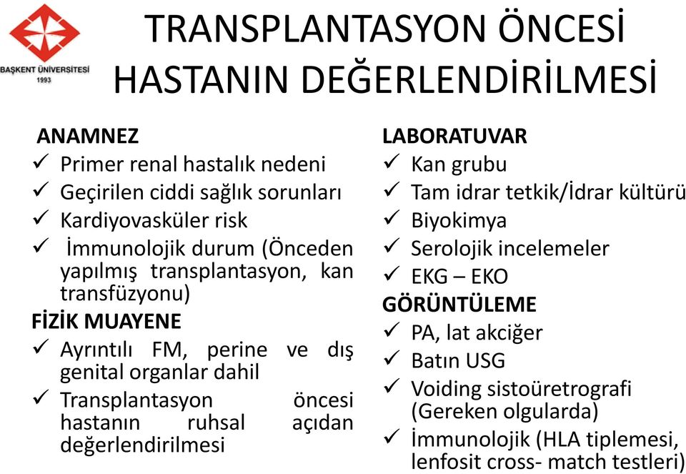 Transplantasyon öncesi hastanın ruhsal açıdan değerlendirilmesi LABORATUVAR Kan grubu Tam idrar tetkik/idrar kültürü Biyokimya Serolojik