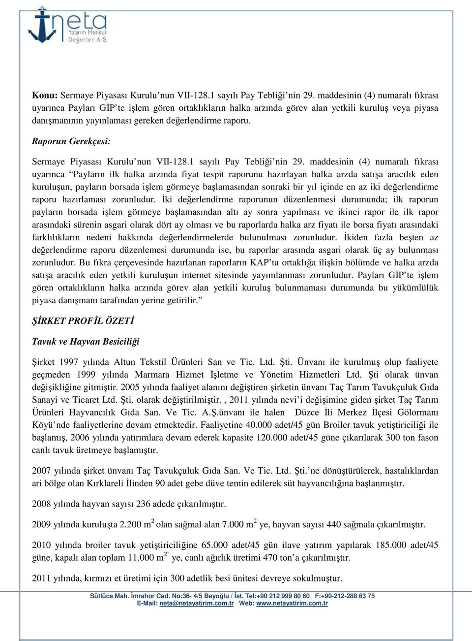 Raporun Gerekçesi: Sermaye Piyasası Kurulu nun VII-128.1 sayılı Pay Tebliği nin 29.