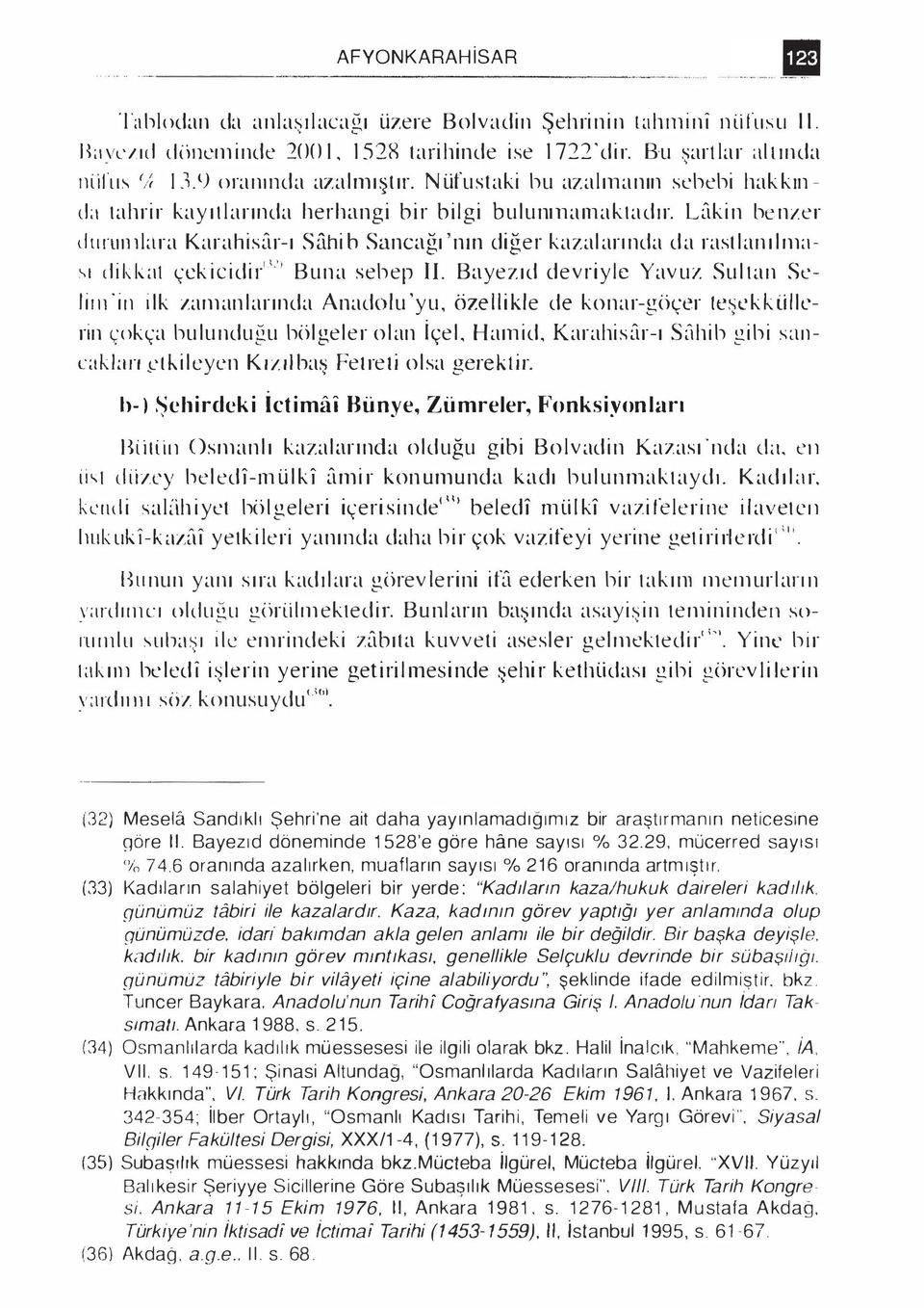 Lakin be nzer dunıııılara Karahisar-ı Sahi h Sancağı 'nın diğer kazalarında da rast lanılma sı dikkat çck icidi{1-'i Buna sebep il.