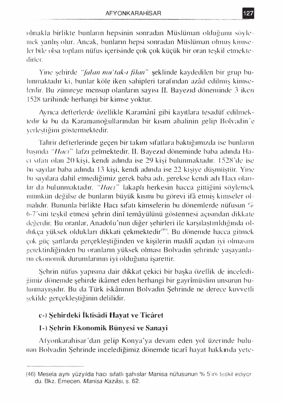 Yine şelı irde 'fedan mu' tak-ı fi lan '' eklinde kaydedi len hir grup hu- 1 unınaktad ır ki, hunlar köle iken sahipleri tarafından azad edilmiş kimselerd ir. Bu zümreye mensup olanların sayısı II.