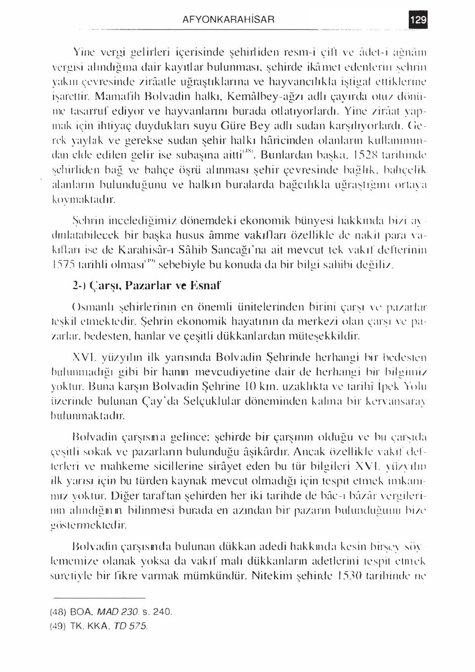 ayırda otuı d i)n Limc t asarru f ediyor ve hayvanlarını burada otlatıyorlardı. Y i nl ıir:t:ıı y:ıpııı;ık İ\ in ihtiyaç duyduk ları suyu Güre Bey adlı sudan kar ılıyorlardı.