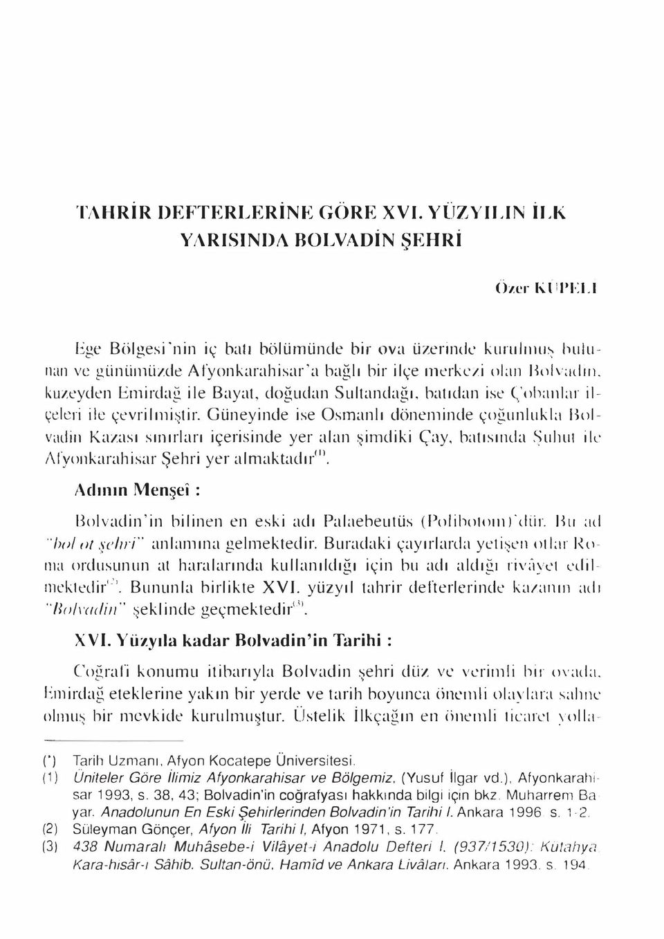 kuzeyden Enıirdağ ile Bayat, doğudan Sultandağı. batıdan ise 'oh:ınlar ilçe.kri ile çevrilıni tir.