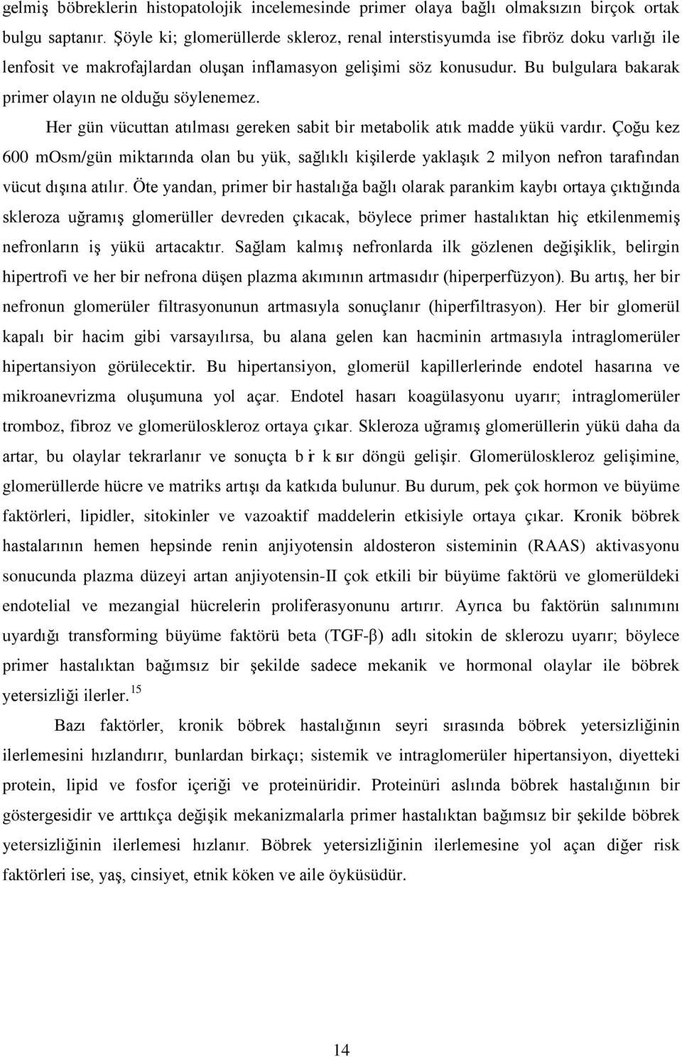 Bu bulgulara bakarak primer olayın ne olduğu söylenemez. Her gün vücuttan atılması gereken sabit bir metabolik atık madde yükü vardır.