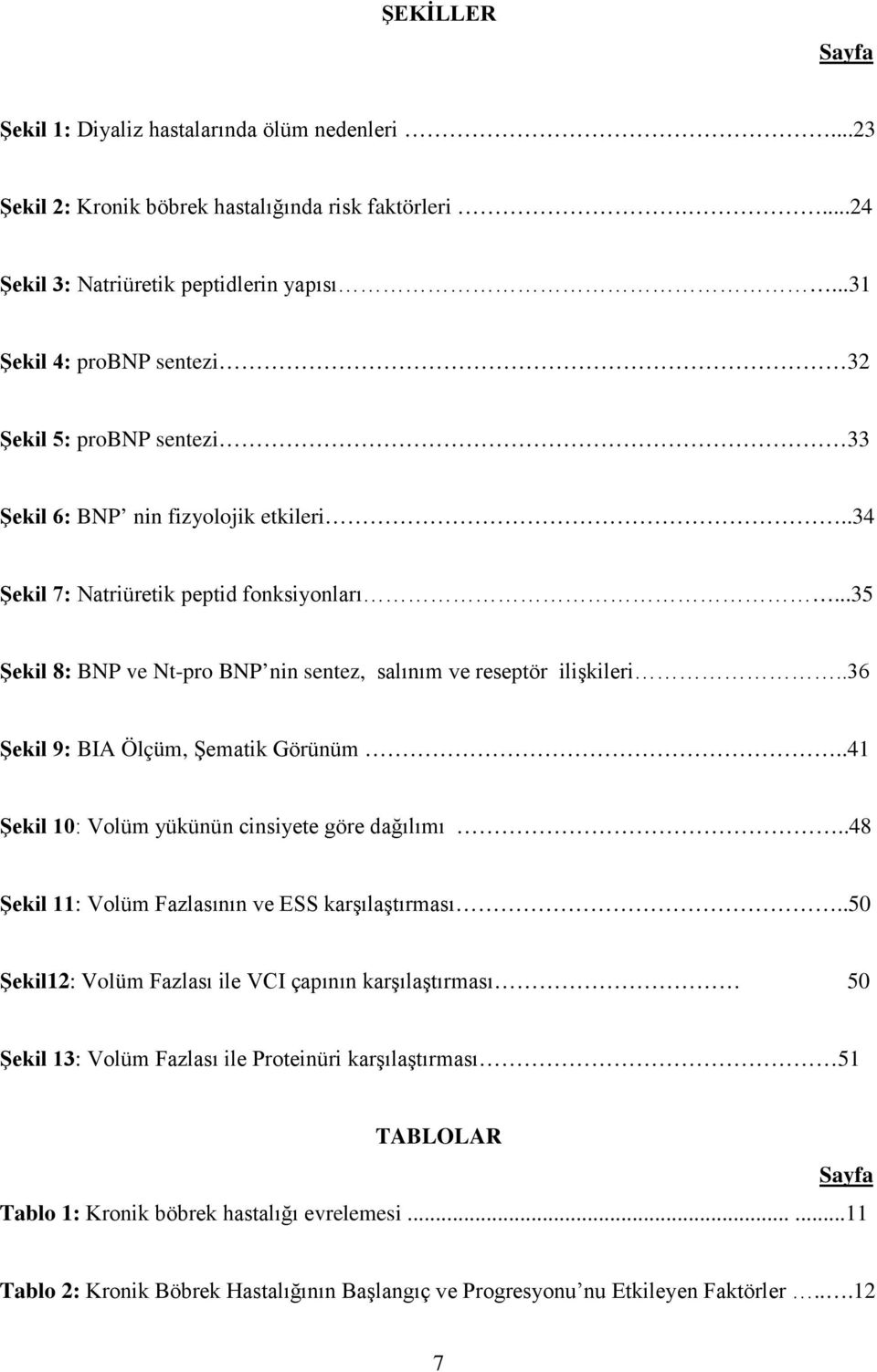 ..35 Şekil 8: BNP ve Nt-pro BNP nin sentez, salınım ve reseptör ilişkileri..36 Şekil 9: BIA Ölçüm, Şematik Görünüm..41 Şekil 10: Volüm yükünün cinsiyete göre dağılımı.