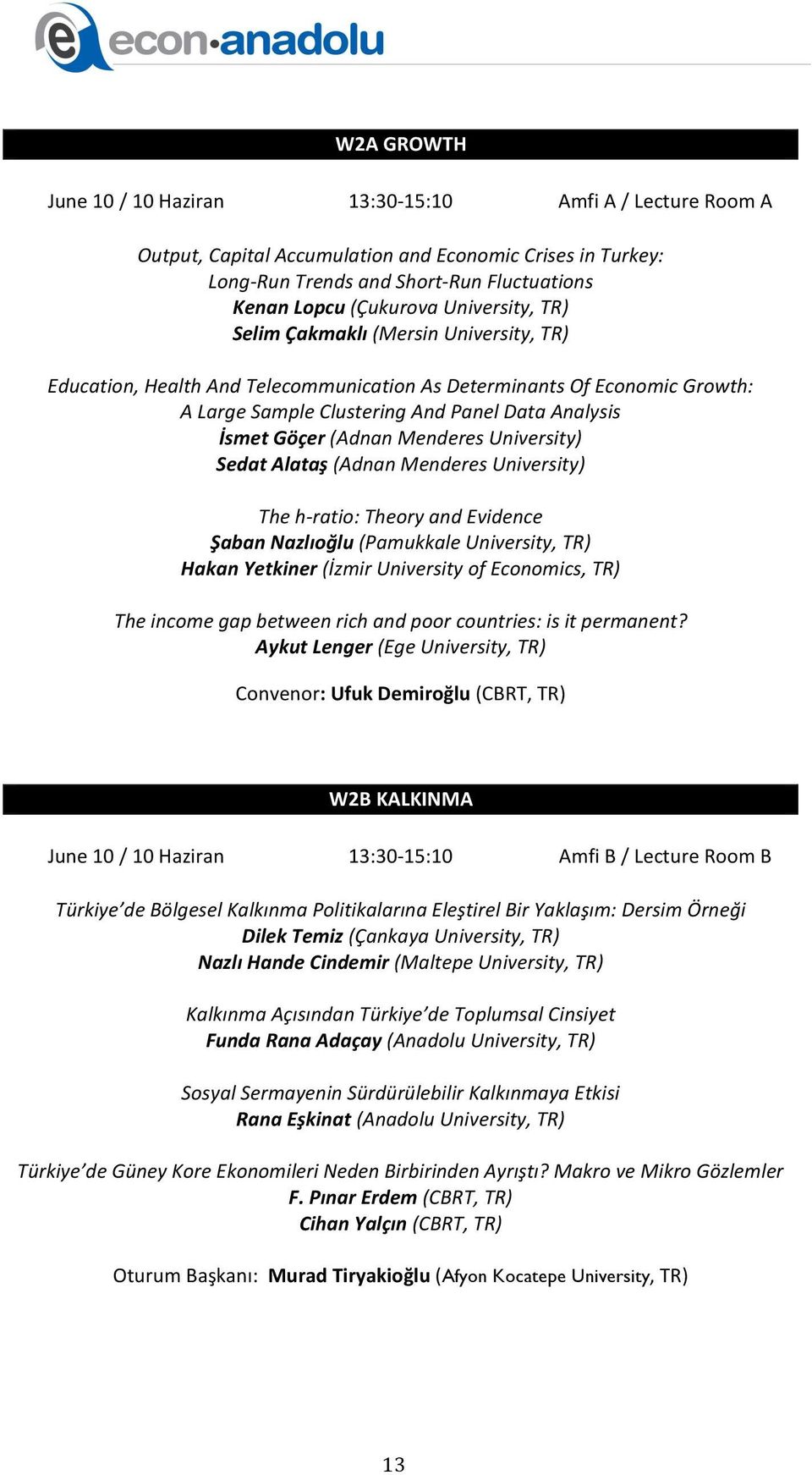 Menderes University) Sedat Alataş (Adnan Menderes University) The h- ratio: Theory and Evidence Şaban Nazlıoğlu (Pamukkale University, TR) Hakan Yetkiner (İzmir University of Economics, TR) The