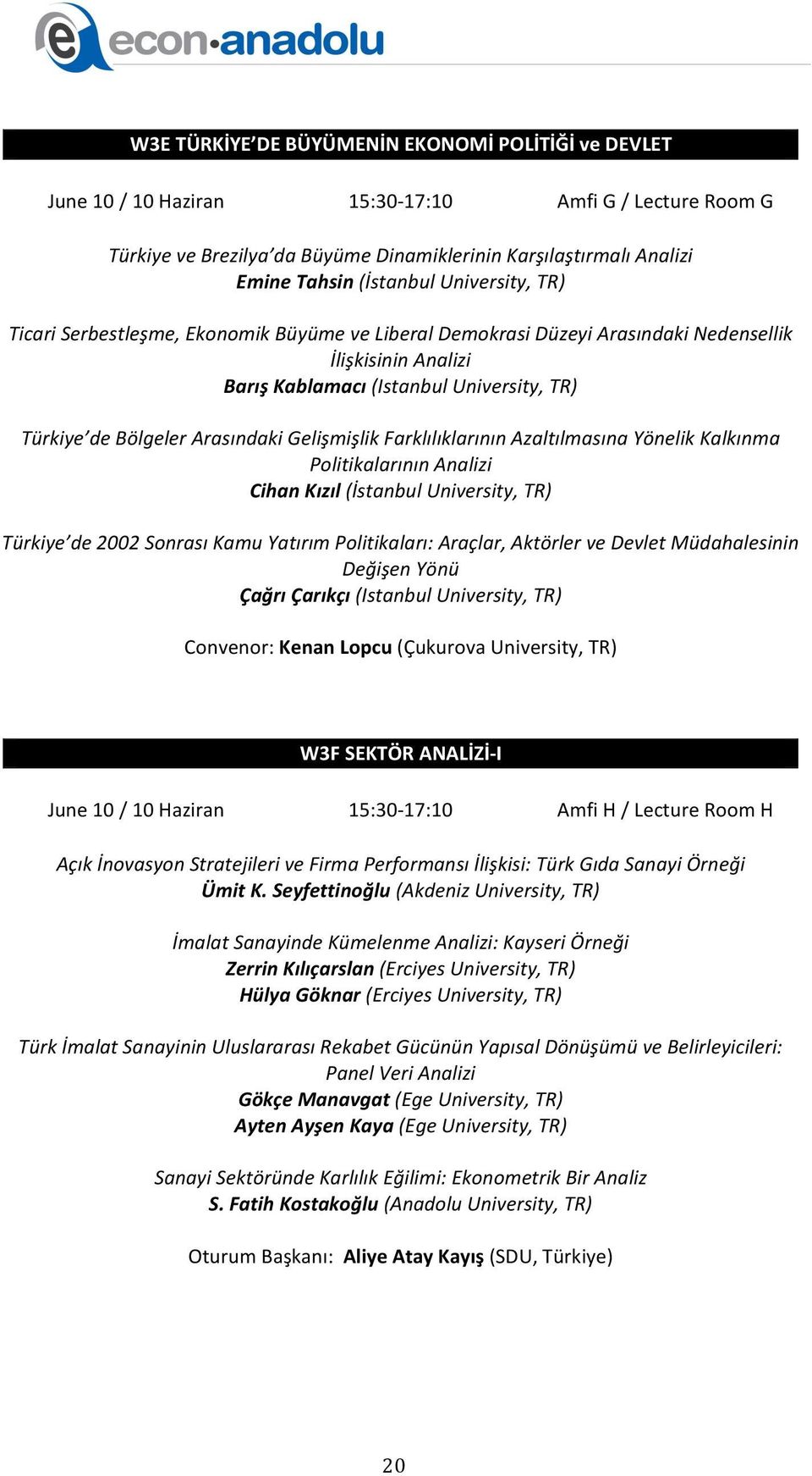 Arasındaki Gelişmişlik Farklılıklarının Azaltılmasına Yönelik Kalkınma Politikalarının Analizi Cihan Kızıl (İstanbul University, TR) Türkiye de 2002 Sonrası Kamu Yatırım Politikaları: Araçlar,