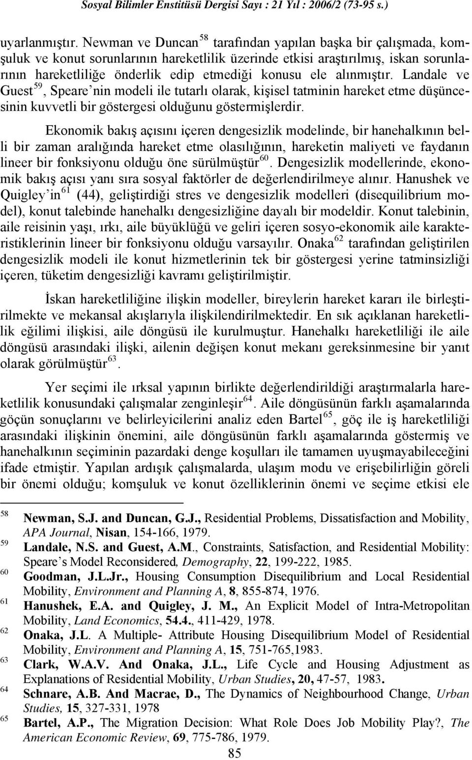 ele alınmıştır. Landale ve Guest 59, Speare nin modeli ile tutarlı olarak, kişisel tatminin hareket etme düşüncesinin kuvvetli bir göstergesi olduğunu göstermişlerdir.