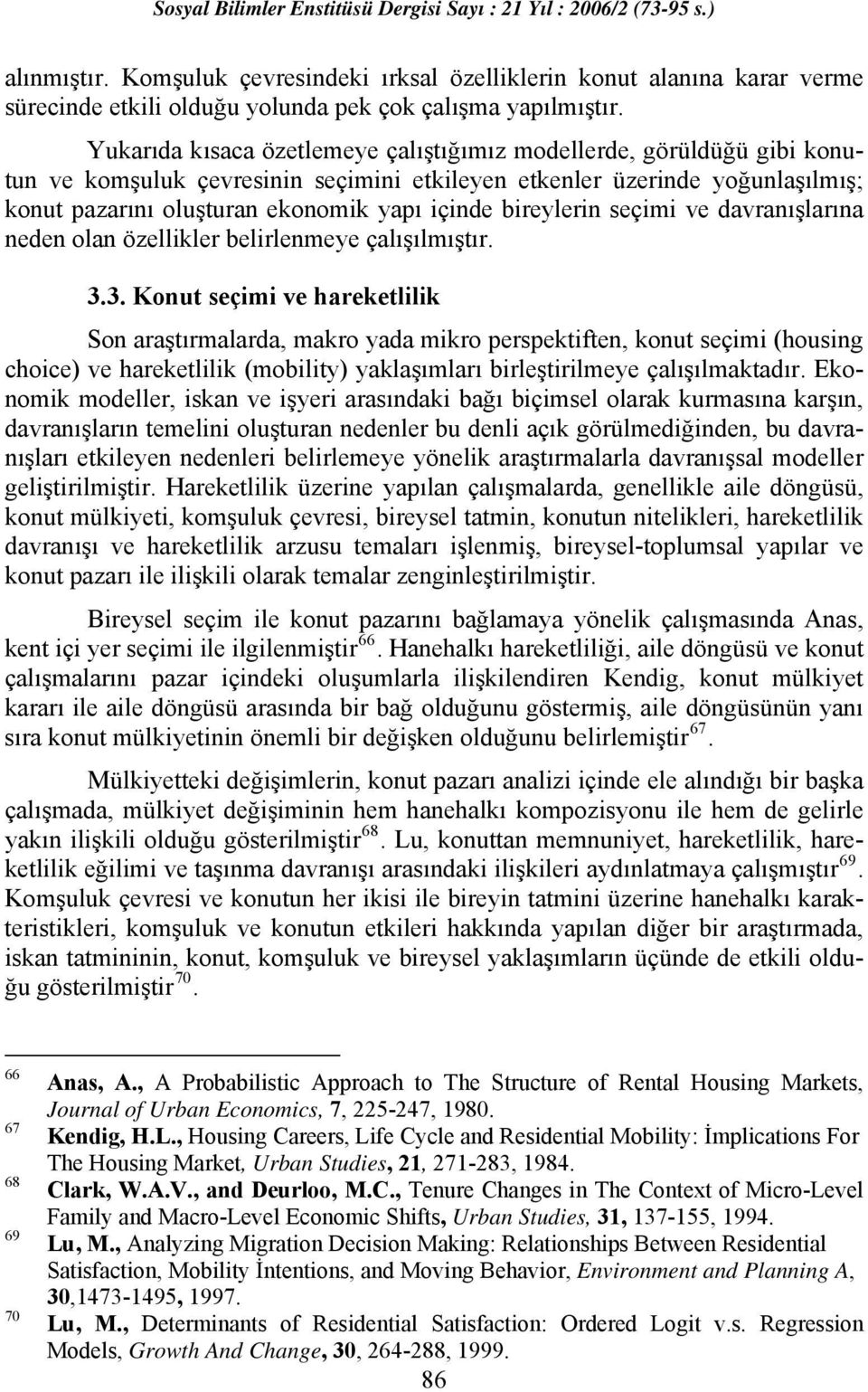 bireylerin seçimi ve davranışlarına neden olan özellikler belirlenmeye çalışılmıştır. 3.