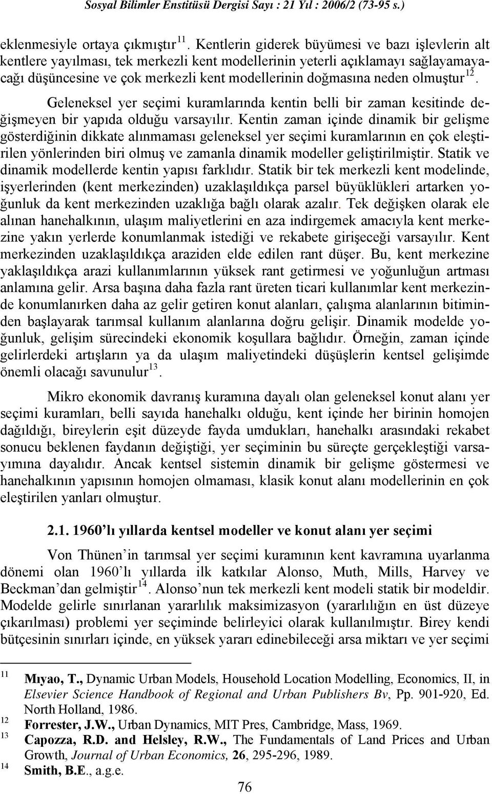 olmuştur 12. Geleneksel yer seçimi kuramlarında kentin belli bir zaman kesitinde değişmeyen bir yapıda olduğu varsayılır.