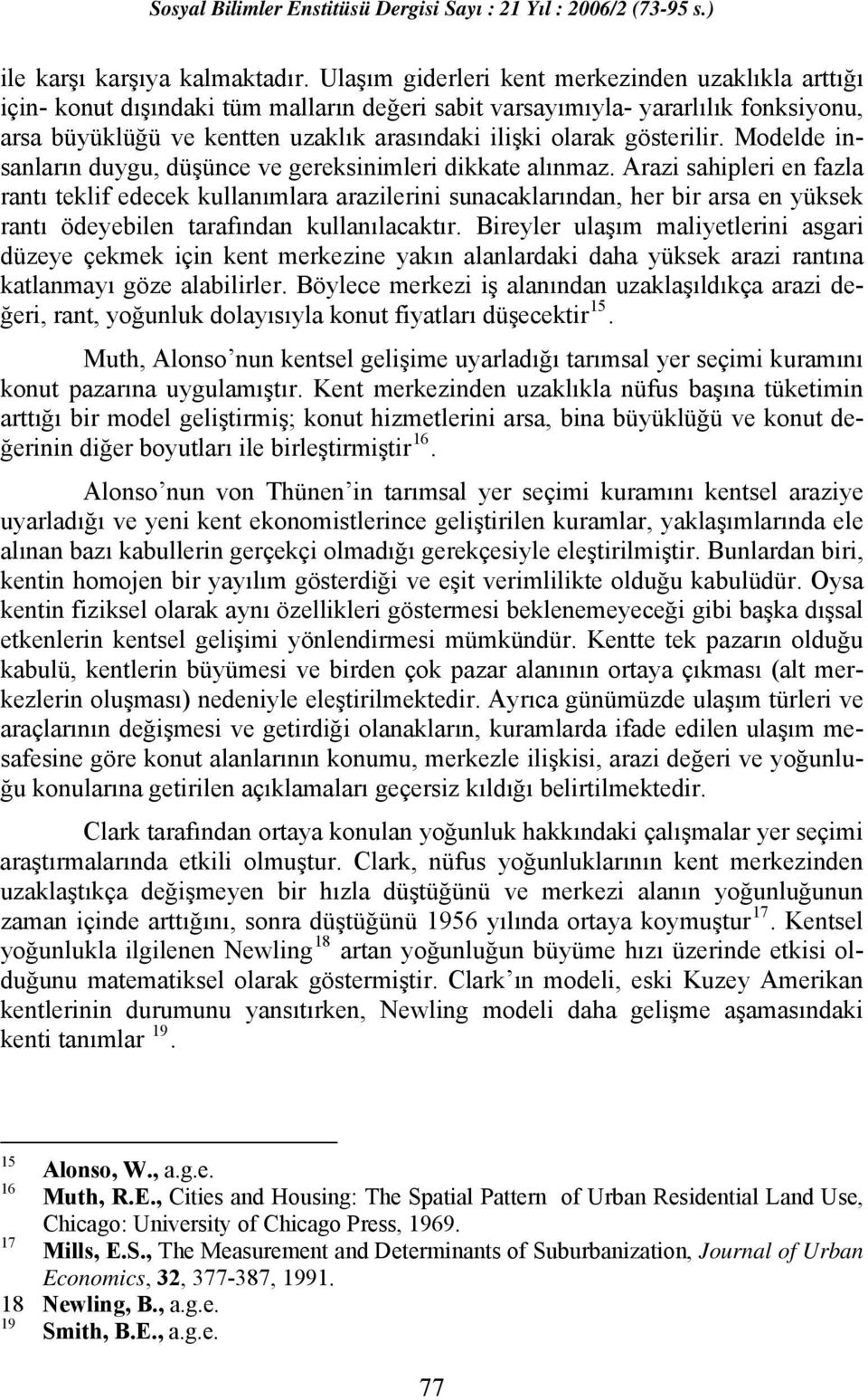 gösterilir. Modelde insanların duygu, düşünce ve gereksinimleri dikkate alınmaz.