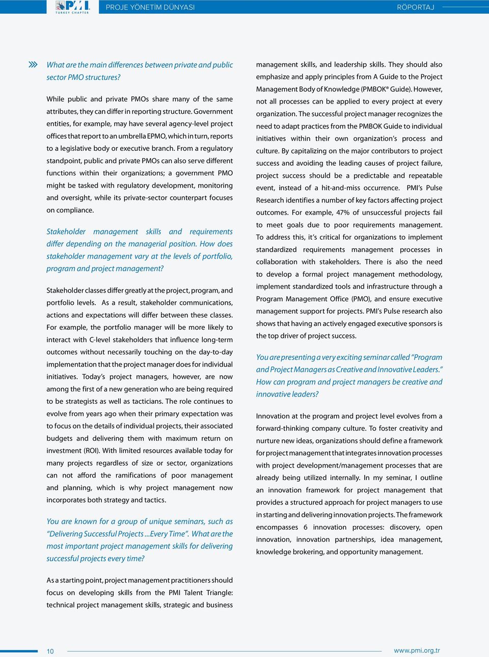 Government entities, for example, may have several agency-level project offices that report to an umbrella EPMO, which in turn, reports to a legislative body or executive branch.