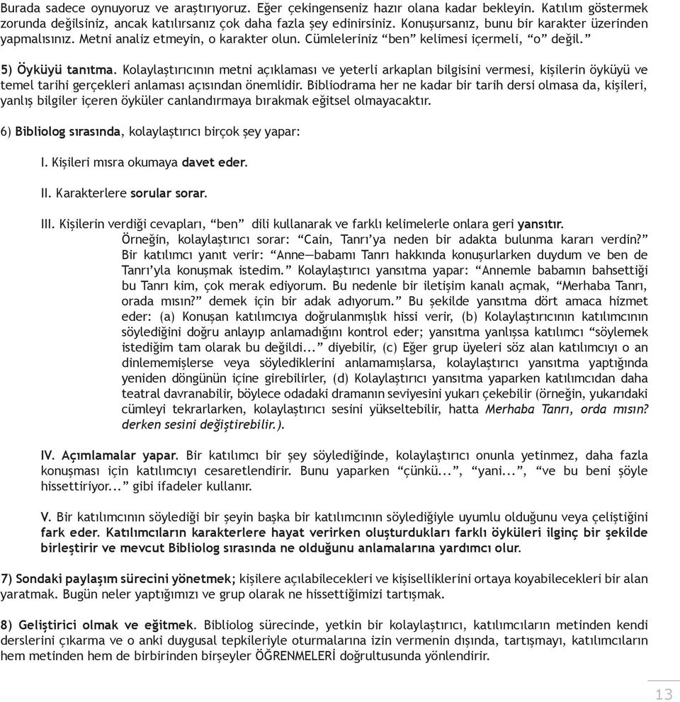 Kolaylaştırıcının metni açıklaması ve yeterli arkaplan bilgisini vermesi, kişilerin öyküyü ve temel tarihi gerçekleri anlaması açısından önemlidir.