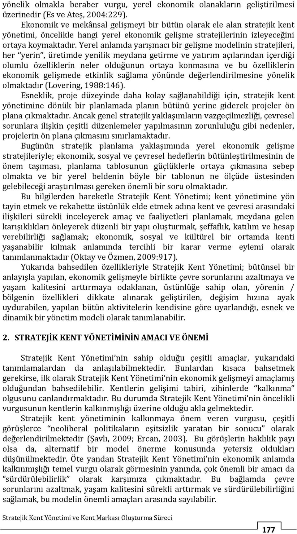 Yerel anlamda yarışmacı bir gelişme modelinin stratejileri, her yerin, üretimde yenilik meydana getirme ve yatırım açılarından içerdiği olumlu özelliklerin neler olduğunun ortaya konmasına ve bu