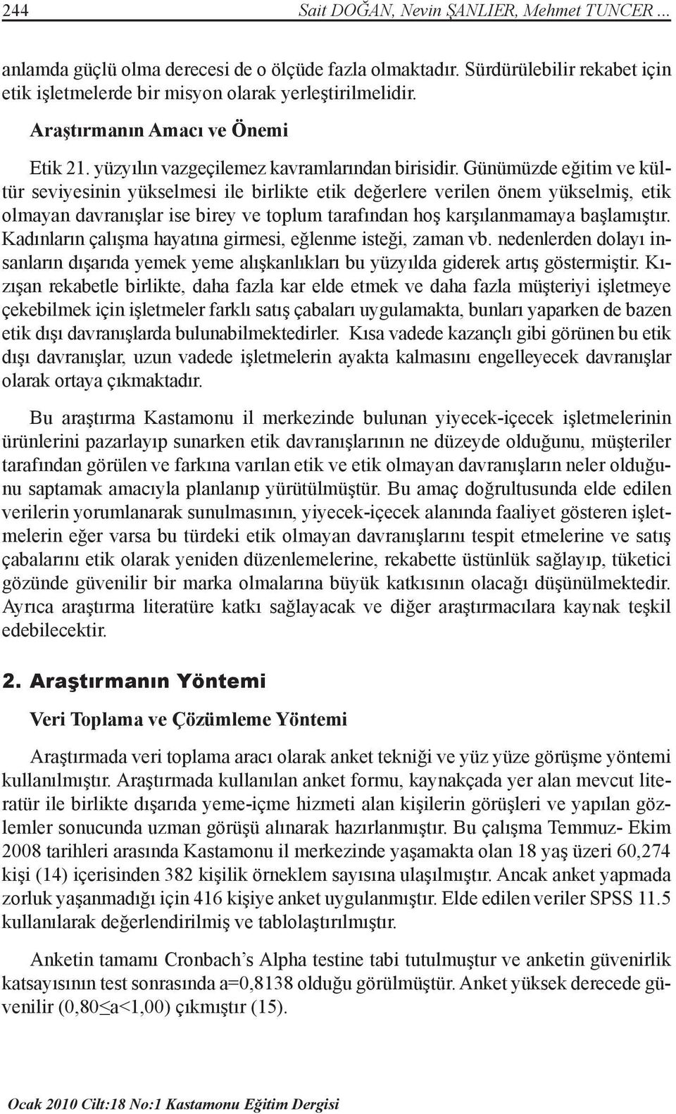 Günümüzde eğitim ve kültür seviyesinin yükselmesi ile birlikte etik değerlere verilen önem yükselmiş, etik olmayan davranışlar ise birey ve toplum tarafından hoş karşılanmamaya başlamıştır.