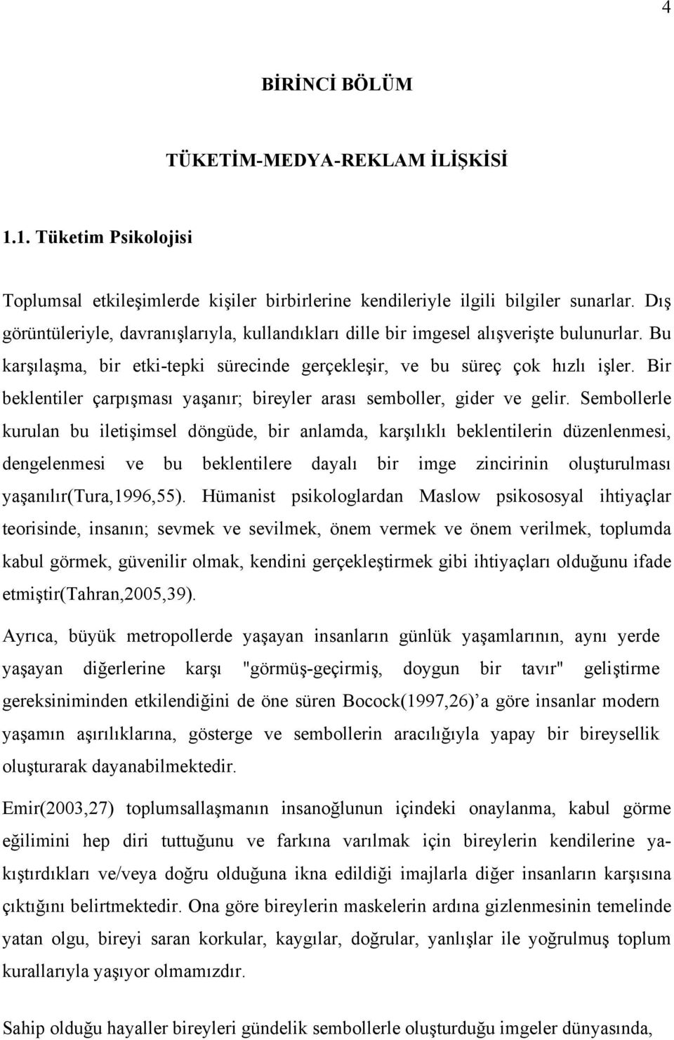 Bir beklentiler çarpışması yaşanır; bireyler arası semboller, gider ve gelir.