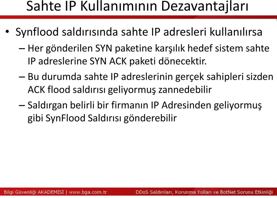 Bu durumda sahte IP adreslerinin gerçek sahipleri sizden ACK flood saldırısı geliyormuş