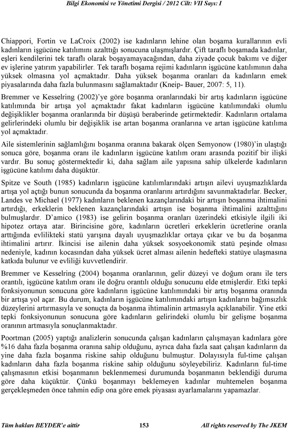 Tek taraflı boşama rejimi kadınların işgücüne katılımının daha yüksek olmasına yol açmaktadır.