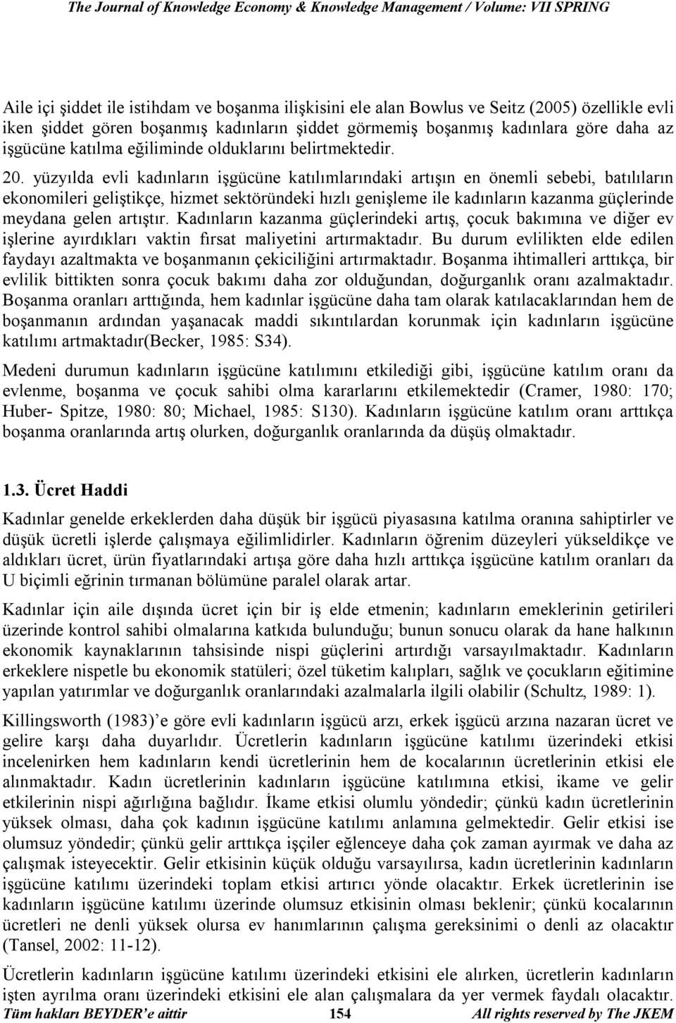 yüzyılda evli kadınların işgücüne katılımlarındaki artışın en önemli sebebi, batılıların ekonomileri geliştikçe, hizmet sektöründeki hızlı genişleme ile kadınların kazanma güçlerinde meydana gelen