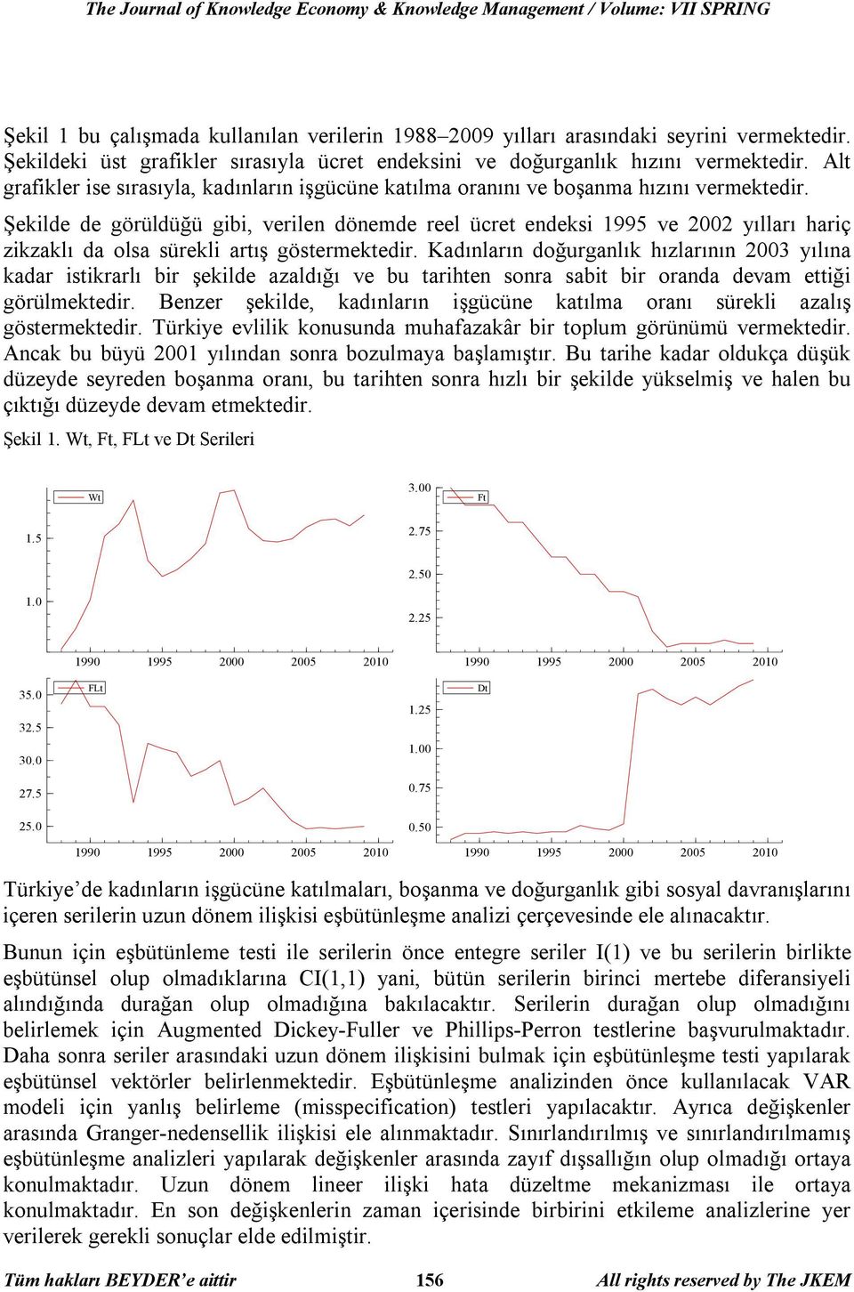 Şekilde de görüldüğü gibi, verilen dönemde reel ücret endeksi 1995 ve 2002 yılları hariç zikzaklı da olsa sürekli artış göstermektedir.