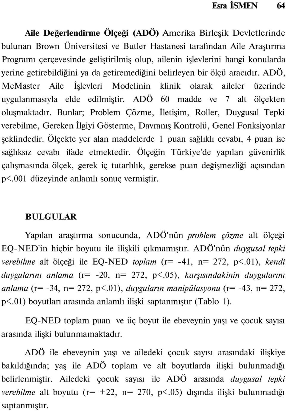 ADÖ, McMaster Aile İşlevleri Modelinin klinik olarak aileler üzerinde uygulanmasıyla elde edilmiştir. ADÖ 60 madde ve 7 alt ölçekten oluşmaktadır.