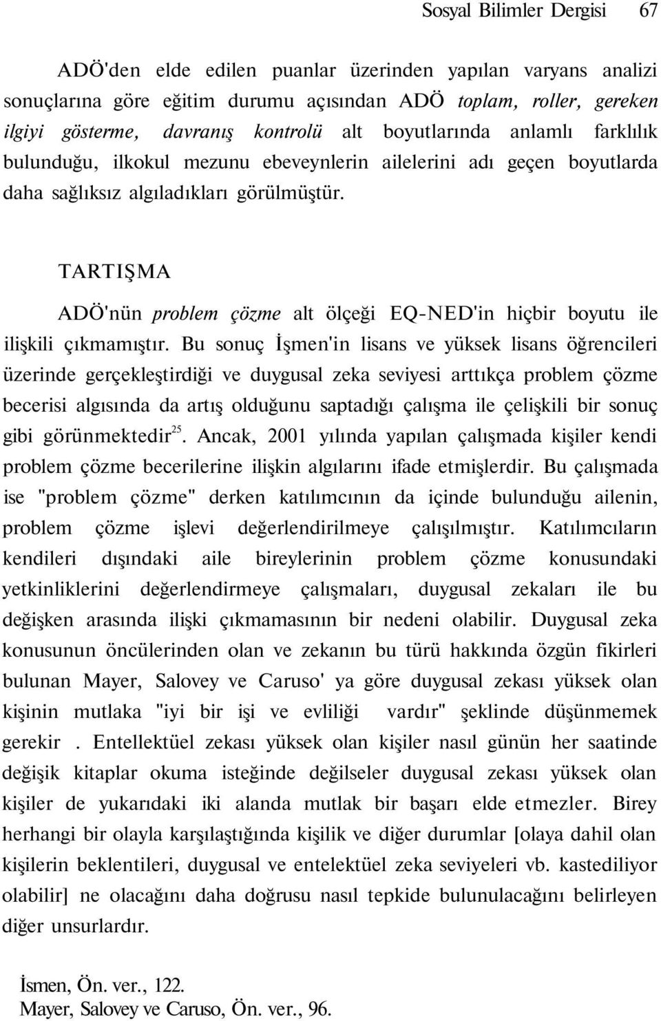 TARTIŞMA ADÖ'nün problem çözme alt ölçeği EQ-NED'in hiçbir boyutu ile ilişkili çıkmamıştır.