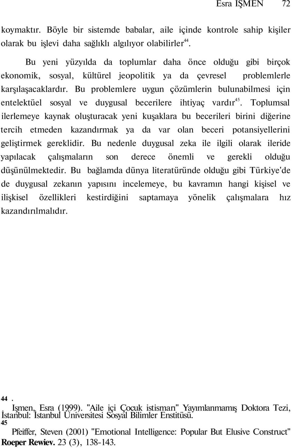 Bu problemlere uygun çözümlerin bulunabilmesi için entelektüel sosyal ve duygusal becerilere ihtiyaç vardır 45.