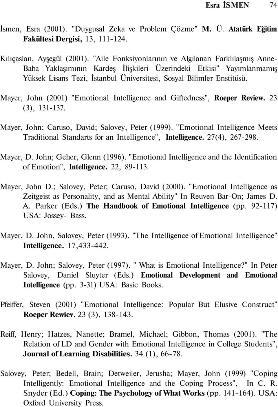 Mayer, John (2001) "Emotional Intelligence and Giftedness", Roeper Review. 23 (3), 131-137. Mayer, John; Caruso, David; Salovey, Peter (1999).