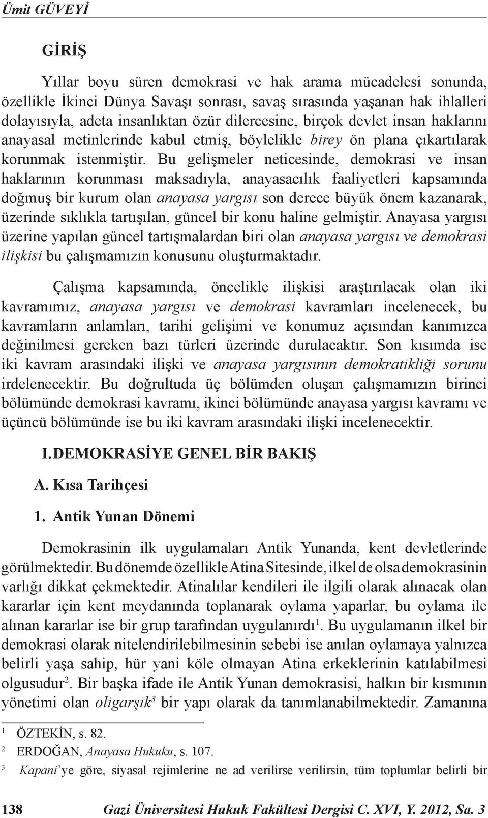 Bu gelişmeler neticesinde, demokrasi ve insan haklarının korunması maksadıyla, anayasacılık faaliyetleri kapsamında doğmuş bir kurum olan anayasa yargısı son derece büyük önem kazanarak, üzerinde