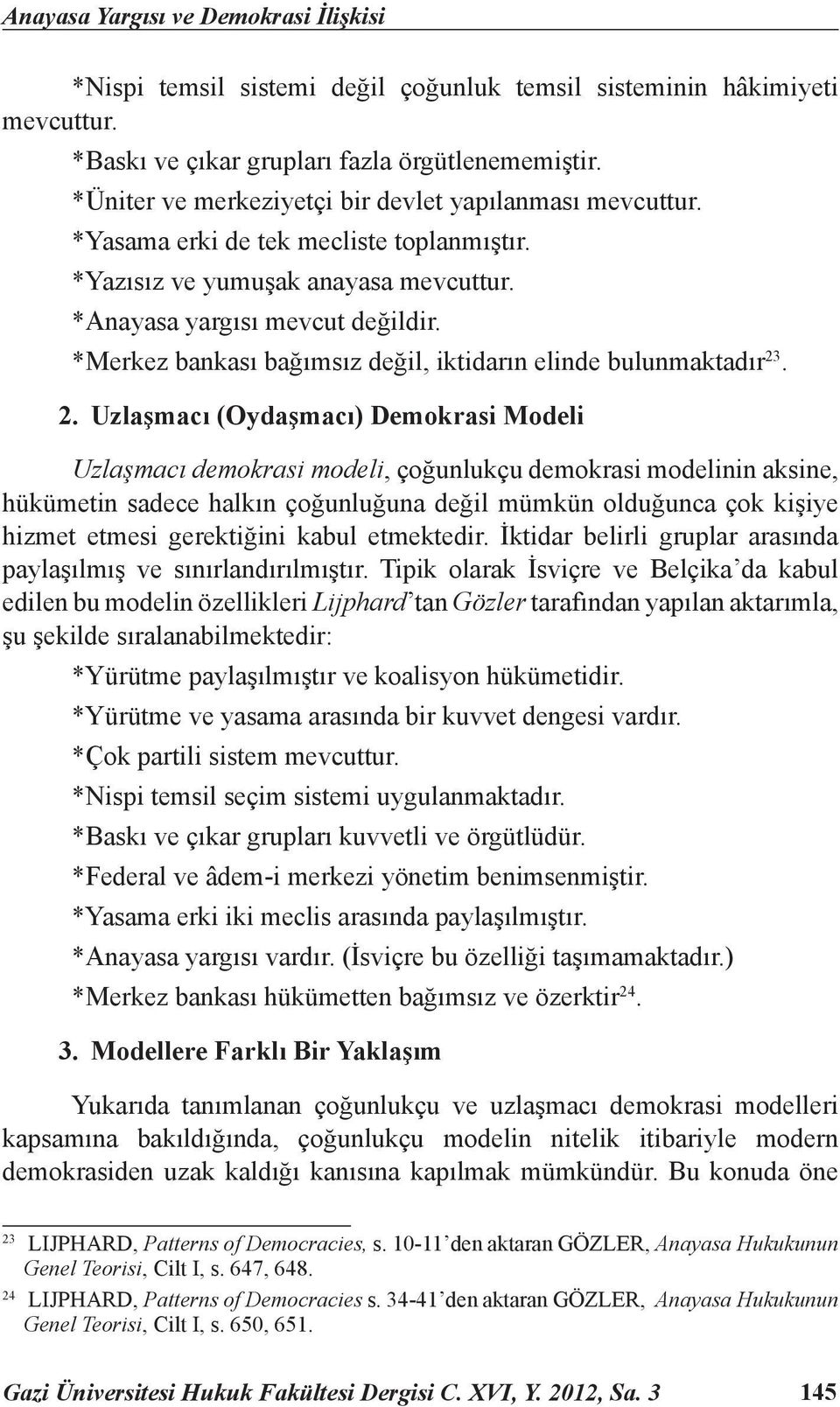 *Merkez bankası bağımsız değil, iktidarın elinde bulunmaktadır 23