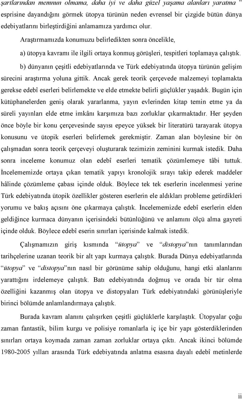 b) dünyanın çeşitli edebiyatlarında ve Türk edebiyatında ütopya türünün gelişim sürecini araştırma yoluna gittik.