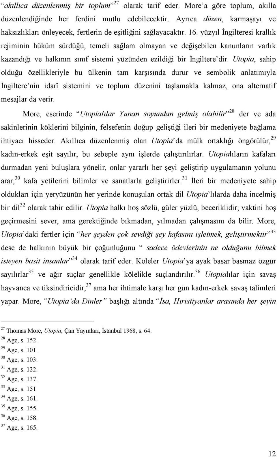 yüzyıl İngilteresi krallık rejiminin hüküm sürdüğü, temeli sağlam olmayan ve değişebilen kanunların varlık kazandığı ve halkının sınıf sistemi yüzünden ezildiği bir İngiltere dir.