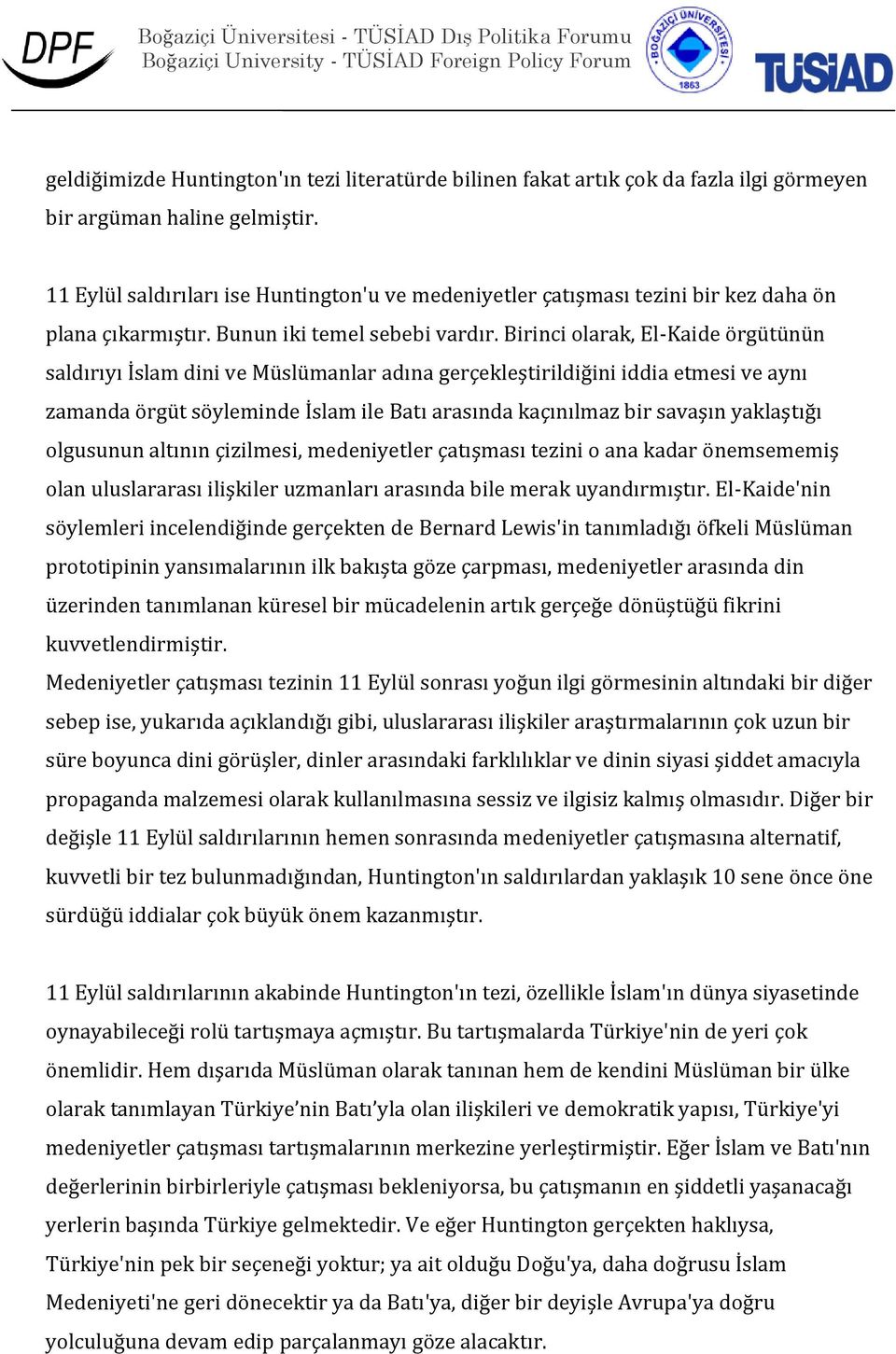 Birinci olarak, El-Kaide örgütünün saldırıyı İslam dini ve Müslümanlar adına gerçekleştirildiğini iddia etmesi ve aynı zamanda örgüt söyleminde İslam ile Batı arasında kaçınılmaz bir savaşın