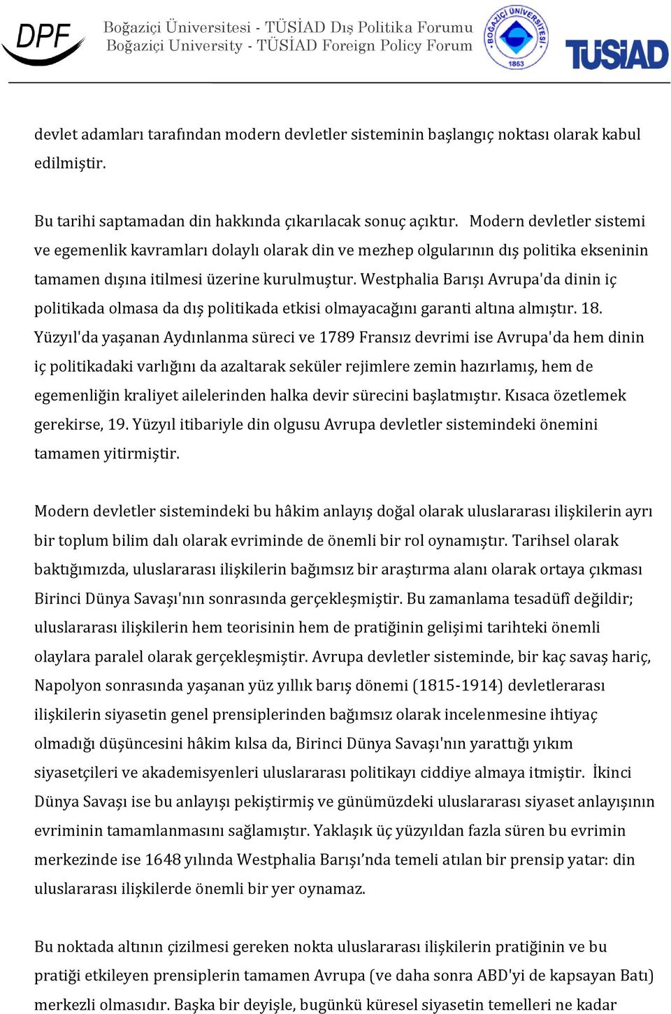 Westphalia Barışı Avrupa'da dinin iç politikada olmasa da dış politikada etkisi olmayacağını garanti altına almıştır. 18.