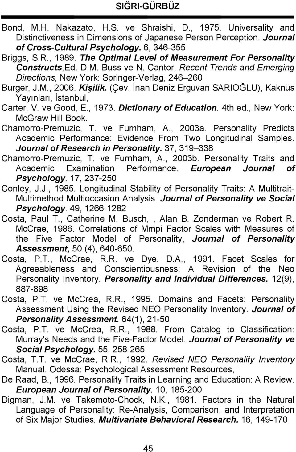 İnan Deniz Erguvan SARIOĞLU), Kaknüs Yayınları, İstanbul, Carter, V. ve Good, E., 1973. Dictionary of Education. 4th ed., New York: McGraw Hill Book. Chamorro-Premuzic, T. ve Furnham, A., 2003a.