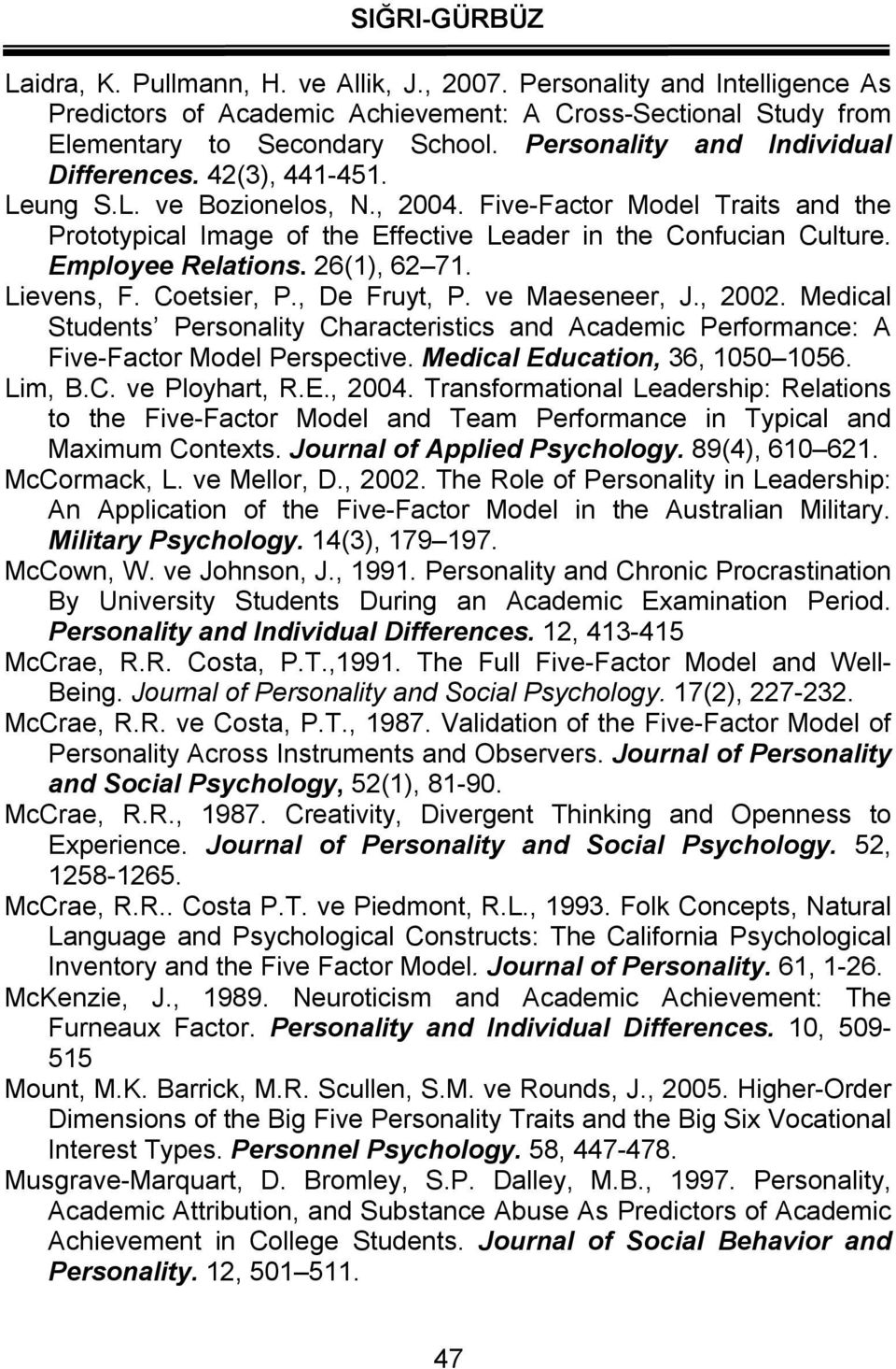 Employee Relations. 26(1), 62 71. Lievens, F. Coetsier, P., De Fruyt, P. ve Maeseneer, J., 2002. Medical Students Personality Characteristics and Academic Performance: A Five-Factor Model Perspective.