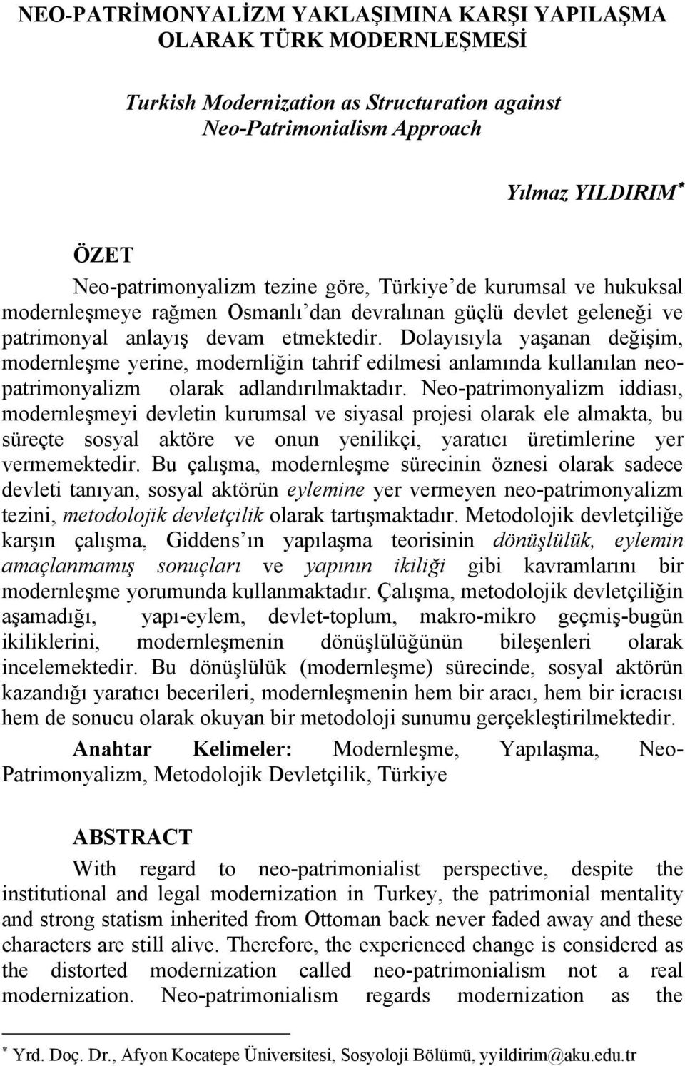 Dolayısıyla yaşanan değişim, modernleşme yerine, modernliğin tahrif edilmesi anlamında kullanılan neopatrimonyalizm olarak adlandırılmaktadır.