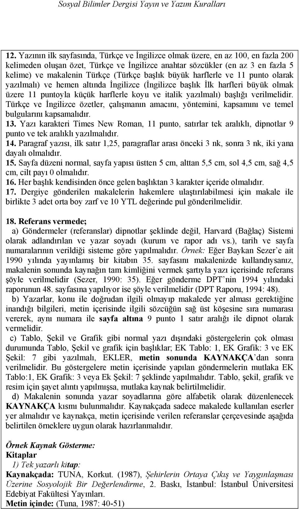 başlık büyük harflerle ve 11 punto olarak yazılmalı) ve hemen altında İngilizce (İngilizce başlık İlk harfleri büyük olmak üzere 11 puntoyla küçük harflerle koyu ve italik yazılmalı) başlığı