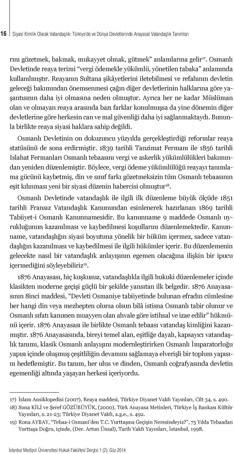 Reayanın Sultana şikâyetlerini iletebilmesi ve refahının devletin geleceği bakımından önemsenmesi çağın diğer devletlerinin halklarına göre yaşantısının daha iyi olmasına neden olmuştur.