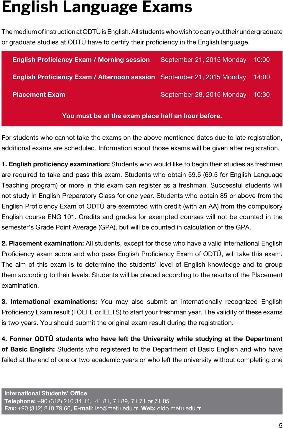 English Proficiency Exam / Morning session September 21, 2015 Monday 10:00 English Proficiency Exam / Afternoon session September 21, 2015 Monday 14:00 Placement Exam September 28, 2015 Monday 10:30