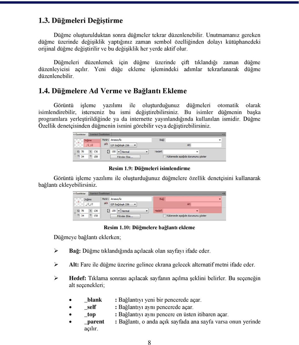 Düğmeleri düzenlemek için düğme üzerinde çift tıklandığı zaman düğme düzenleyicisi açılır. Yeni düğe ekleme iģlemindeki adımlar tekrarlanarak düğme düzenlenebilir. 1.4.