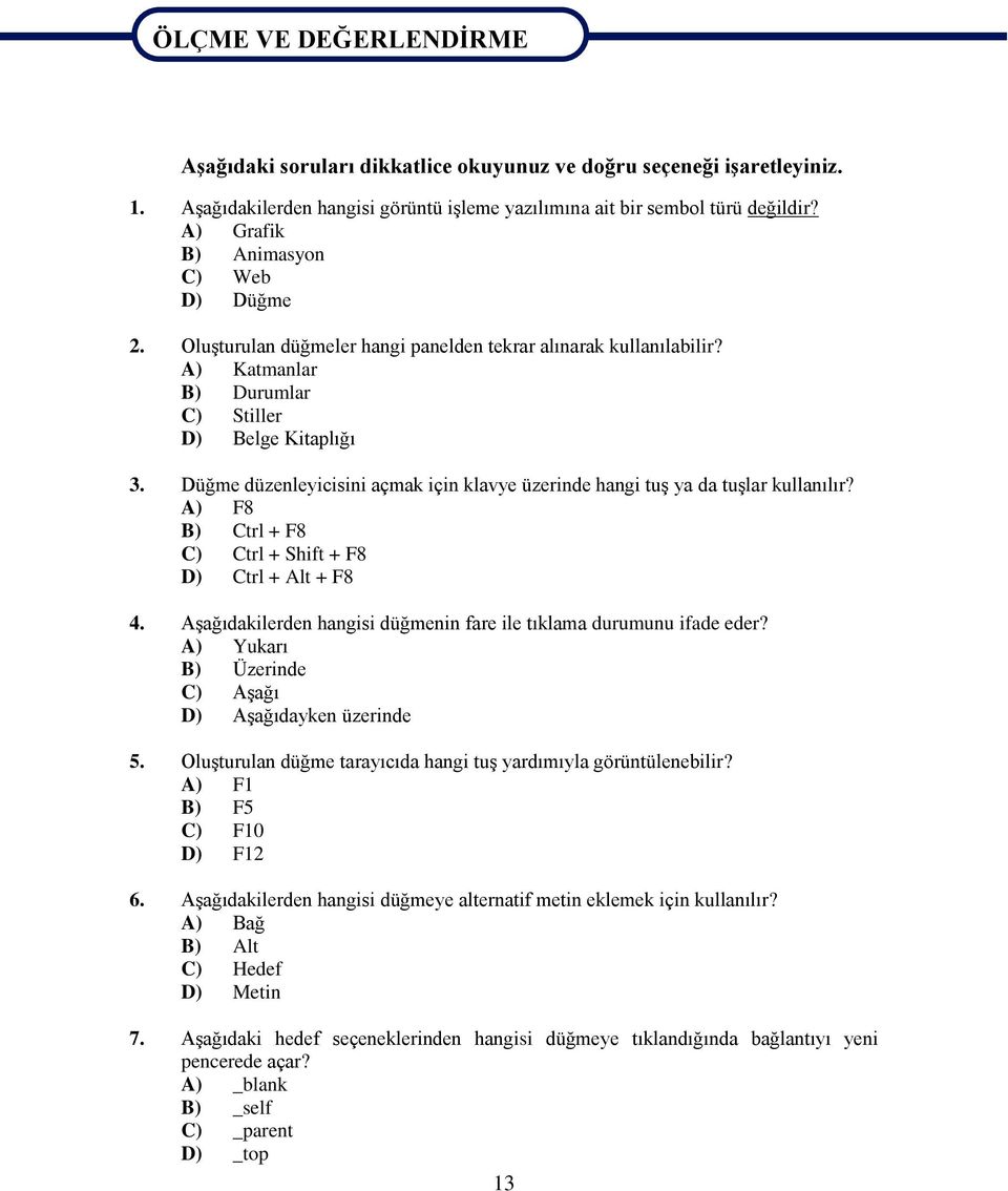 Düğme düzenleyicisini açmak için klavye üzerinde hangi tuģ ya da tuģlar kullanılır? A) F8 B) Ctrl + F8 C) Ctrl + Shift + F8 D) Ctrl + Alt + F8 4.