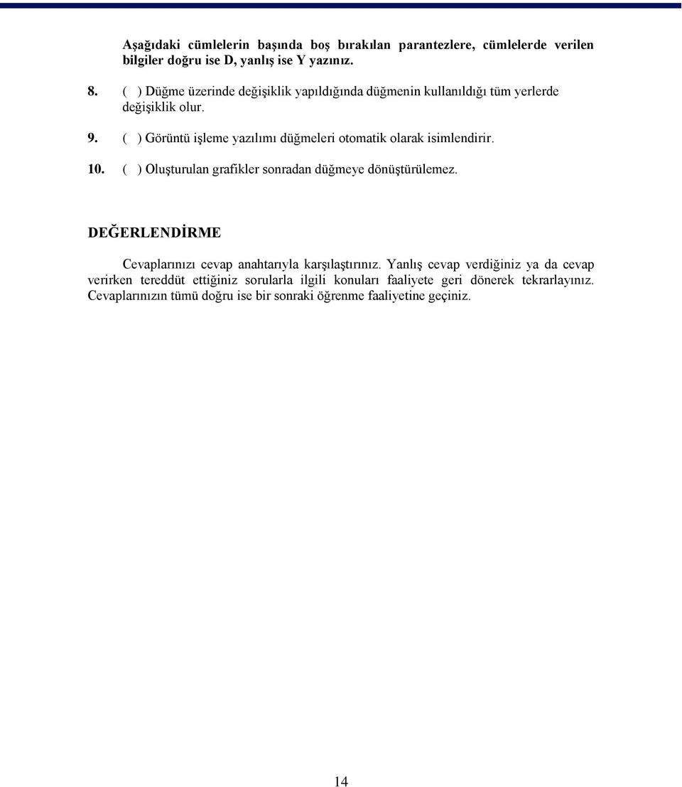 ( ) Görüntü iģleme yazılımı düğmeleri otomatik olarak isimlendirir. 10. ( ) OluĢturulan grafikler sonradan düğmeye dönüģtürülemez.